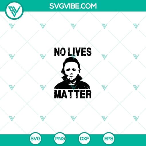 michael myers no lives matter svg michael myers svg horror film svg halloween svg