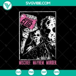 Mischief Mayhem Murder SVG, Horror Club SVG, Jason Voorhees And Michael Myers SVG