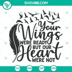 "Memorial Svg: Your Wings Were Ready, Our Hearts Were Not - Instant Download"