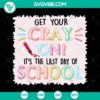 Last Day of School SVG Cut File with "Get Your Cray On" design for Silhouette & Cricut, perfect for instant download.