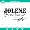 Jolene You Can Have Him SVG Cut Files - Instant Download for craft projects and vinyl cutting.