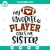 Sister of a Football Boy SVG shirt design with instant download, perfect for sports fans.