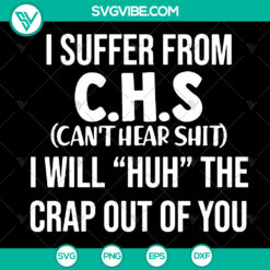 CHS Cant Hear Shit I Will Huh Design - Instant Download