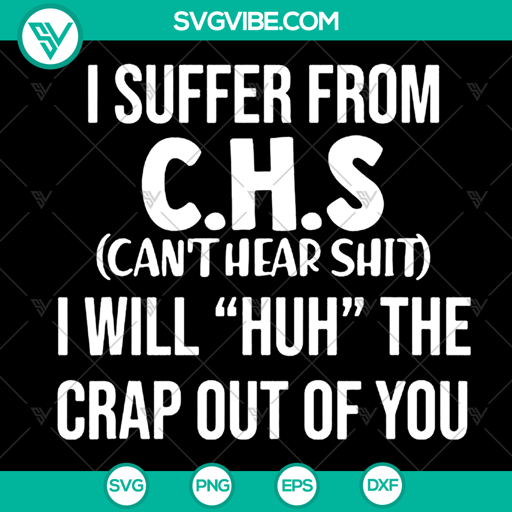 mockup-247947465.jpg CHS Cant Hear Shit I Will Huh Design - Instant Download graphic with humorous quote in bold typography.
