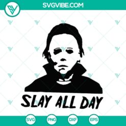"Slay All Day Michael Myers SVG design for Halloween horror movies, instant download"