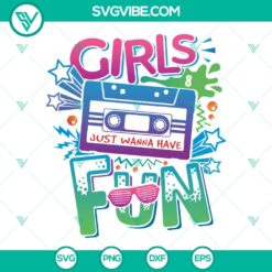 Girls Just Wanna Have Fun SVG | 80s Mixed Tape Vibes Music Cassette Design