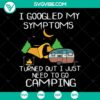 "I Googled My Symptoms Happy Camper SVG, a funny camping shirt design with nature lover adventure quotes, instant download"