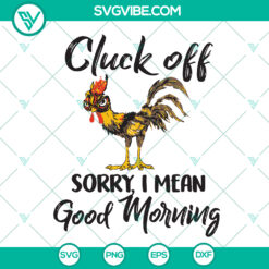 Funny Thanksgiving Chicken & Rooster SVG design with "Cluck Off, Good Morning!" message, perfect for holiday crafts and decor.