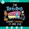 Retired Camping Enthusiast SVG with humorous camping quotes design, perfect for camping enthusiasts.
