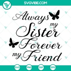 "Sister memorial quote SVG design, always my sister forever my friend, sentimental typography for memorial product"