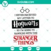 Hogwarts & Stranger Things SVG featuring the phrase "Never Got My Letter to Hogwarts, Heading to Hawkins". Ideal for DIY projects.