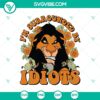 Lion King Scar "Surrounded By Idiots" SVG DXF EPS PNG Files - Disney villain Scar with text. Great for crafts, t-shirts, and more.