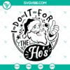Rude Christmas Santa face SVG design with "I Do It For The Ho's" text. Funny and instant download for holiday projects.