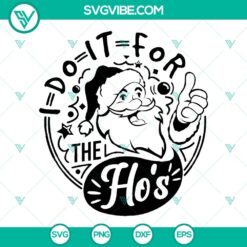 "I Do It For The Ho's Svg - Rude Christmas Santa Face Funny Cut Design - Instant Download"