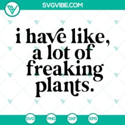 "I Have Like A Lot Of Plants Decal Cut Files For Cricut &ndash; Instant Download"