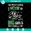 Weekend fishing-themed SVG PNG custom file featuring bold text "Big Girls Who Swallow," perfect for camping enthusiasts.