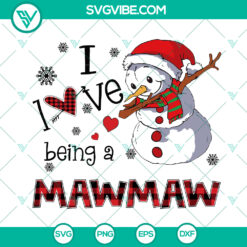 I Love Being A Mawmaw Christmas Gift SVG - Snowman Xmas Design