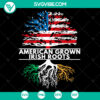American grown Irish roots SVG with Irish American flag and St. Patrick's Day theme. Instant download for digital use.