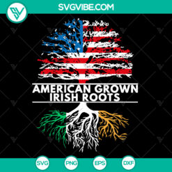 American Grown Irish Roots SVG | Irish America Flag Patrick Day - Instant Download