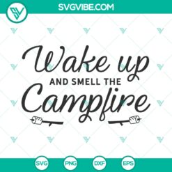Camp Life SVG design with "Wake Up and Smell the Campfire" for camping, camper, and glamping vacations. Ideal for Cricut Design projects.