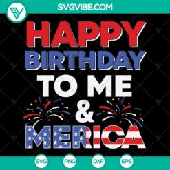 Happy Birthday to Me and Merica SVG - Patriotic American 4th of July Memorial Day Freedom 1776 Cut Files Clipart for Silhouette &amp; Cricut - Instant Download