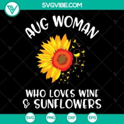 Aug Woman Who Loves Wine And Sunflowers SVG - Wine and Sunflower Cutting Files