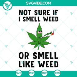 SVG clipart of marijuana leaf with text "Not Sure If I Smell Weed" in a modern and stylish design. Perfect for cannabis enthusiasts.