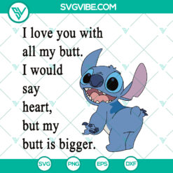 "I Love You With All My Butt SVG - Funny Stitch Cut File - Disney Inspired Saying Quote - Instant Download"