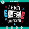 6th birthday boy gamer SVG design with "Level 6 Unlocked" text for funny kids shirt, instant download option.