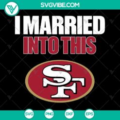 49ers SVG San Francisco 49ers logo design with "I Married Into This" text, instant download - ideal for NFL football fans.