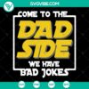 Come To The Dad Side SVG featuring Bad Jokes Cut Files for instant download - perfect for Father's Day crafts and gifts.