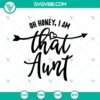 Funny "Oh Honey, I Am That Aunt" SVG design for the cool aunt; Instant download for crafting projects. Great auntie gift idea.