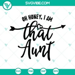 Funny "Oh Honey, I Am That Aunt" SVG design for the cool aunt; Instant download for crafting projects. Great auntie gift idea.