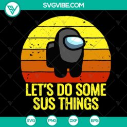 Let's Do Some Sus Things Trending Svg - Funny Among Us Gift - Impostor, Crewmate Clipart - Instant Download