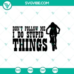 Mountain Bike SVG: Don't Follow Me, I Do Stupid Things - MTB SVG - Instant Download