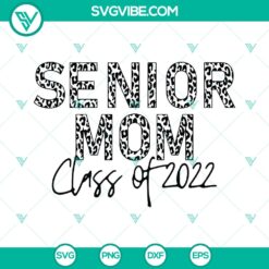 Senior Mom Class Of 2022 Svg Png - Leopard Cheetah Print Grad Mom Design