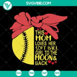 Softball Girl Mom SVG with "Love To The Moon And Back" design, instant download for DIY projects, ideal for proud softball moms.