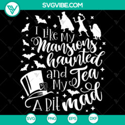 "I Like My Mansions Haunted &amp; Tea a Bit Mad Svg - Disney Halloween Cut Files"