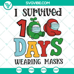 "I Survived 100 Days Wearing Masks Svg - Among Us Quarantine 2021 Gift - Instant Download"