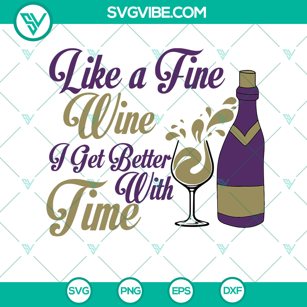 Like Fine Wine Birthday SVG | Get Better With Time Wine Lovers Gift Timeless birthday SVG for wine lovers, featuring "Like Fine Wine, Get Better With Time" message. Perfect birthday gift design.