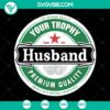 Brother Sister SVG design "Your Trophy Husband" for married couples. Instant Download funny and clever digital product.