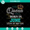 June Queen Birthday SVG featuring an African American woman born in June, perfect for instant download.