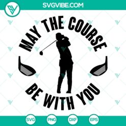 May The Course Be With You Golf SVG - Golfing Clipart &amp; Cut File Design