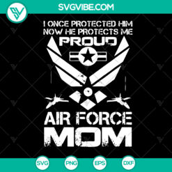 Proud Air Force Mom SVG design with patriotic message "I Once Protected Him, Now He Protects Me". Perfect for military families.