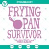 Frying Pans Survivor Rapunzel Gifts SVG Cut Files - Instant Download for crafting projects or Disney fans.