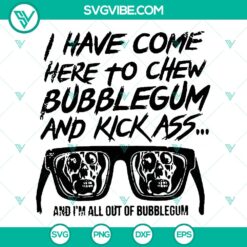 SVG glasses skull with a quote "I Have Come Here To Chew Bubblegum And Kick Ass", cut files for instant download. Best for DIY projects.