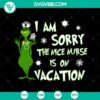 Grinch Apology Nurse on Vacation SVG Cut Files - Instant Download, holiday-themed design with nurse and Grinch character.