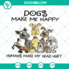 Funny dog lovers SVG with "Dogs Make Me Happy" phrase, cute design clipart silhouette. Perfect birthday gift. Instant download.