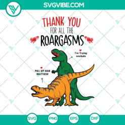 Funny Sexual SVG: Hilarious 'Thank You For All The Roargasms' Design