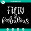 Fifty Fabulous 50th Birthday SVG and PNG digital download for Cricut, featuring celebratory design elements. Ideal for DIY projects.